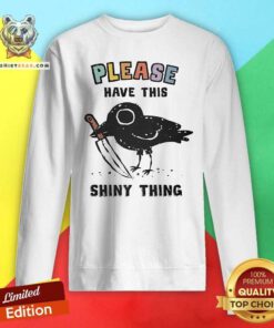 Original Please Have This Shiny Thing Sweatshirt