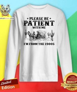 Original Retro Please Be Patient With Me I'm From The 1900s Sweatshirt