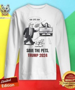 Original Run Spot Run Save The Pets Political Trump Humor Sweatshirt