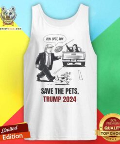 Original Run Spot Run Save The Pets Political Trump Humor Tank-top