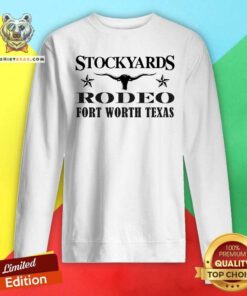 Original Stockyards And Rodeo Fort Worth Texas Sweatshirt
