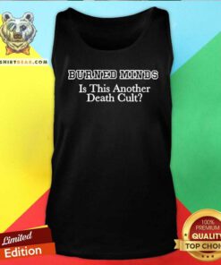 Premium Burned Minds Is This Another Death Cult Tank-top