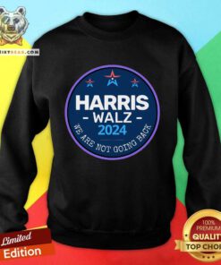 Premium Harris Walz 2024 We Are Not Going Back Sweatshirt