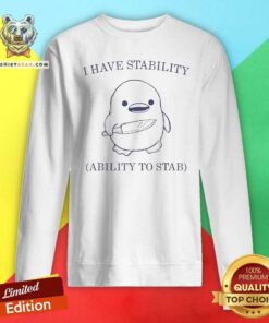 Premium I Have Stability Ability To Stab Funny Meme Duck With Knife Sweatshirt