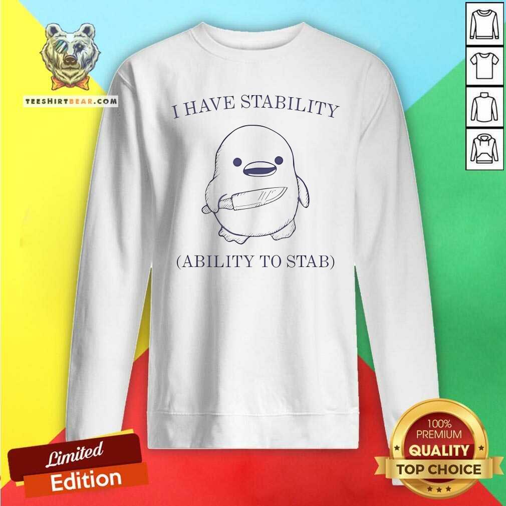 Premium I Have Stability Ability To Stab Funny Meme Duck With Knife Sweatshirt