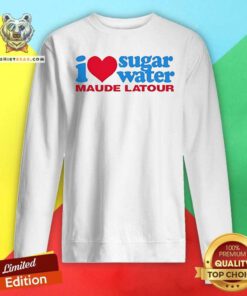 Premium I Love Sugar Water Maude Latour Sweatshirt
