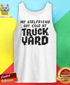 Premium My Girlfriend Got Cold At Truck Yard Tank-top