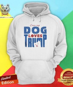 Pretty Even My Dog Loves Trump Hoodie
