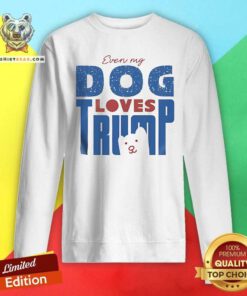 Pretty Even My Dog Loves Trump Sweatshirt