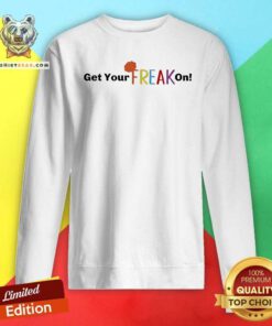Pretty Get Your Freak On Sweatshirt