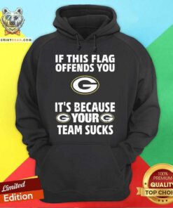 Pretty Green Bay Packers It's Because Your Team Sucks Hoodie