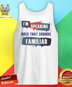 Pretty I'm Speaking Does That Sounds Familiar Tank-top