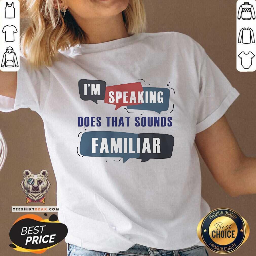 Pretty I'm Speaking Does That Sounds Familiar V-neck
