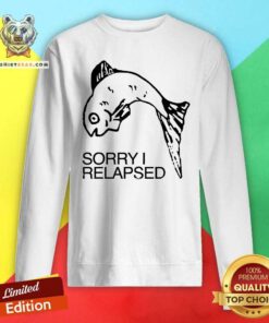Pretty Sorry I Relapsed Fish Sweatshirt