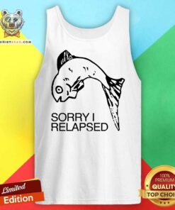 Pretty Sorry I Relapsed Fish Tank-top