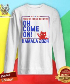 Pretty They're Eating The Pets Oh Come On Kamala Harris 2024 Sweatshirt