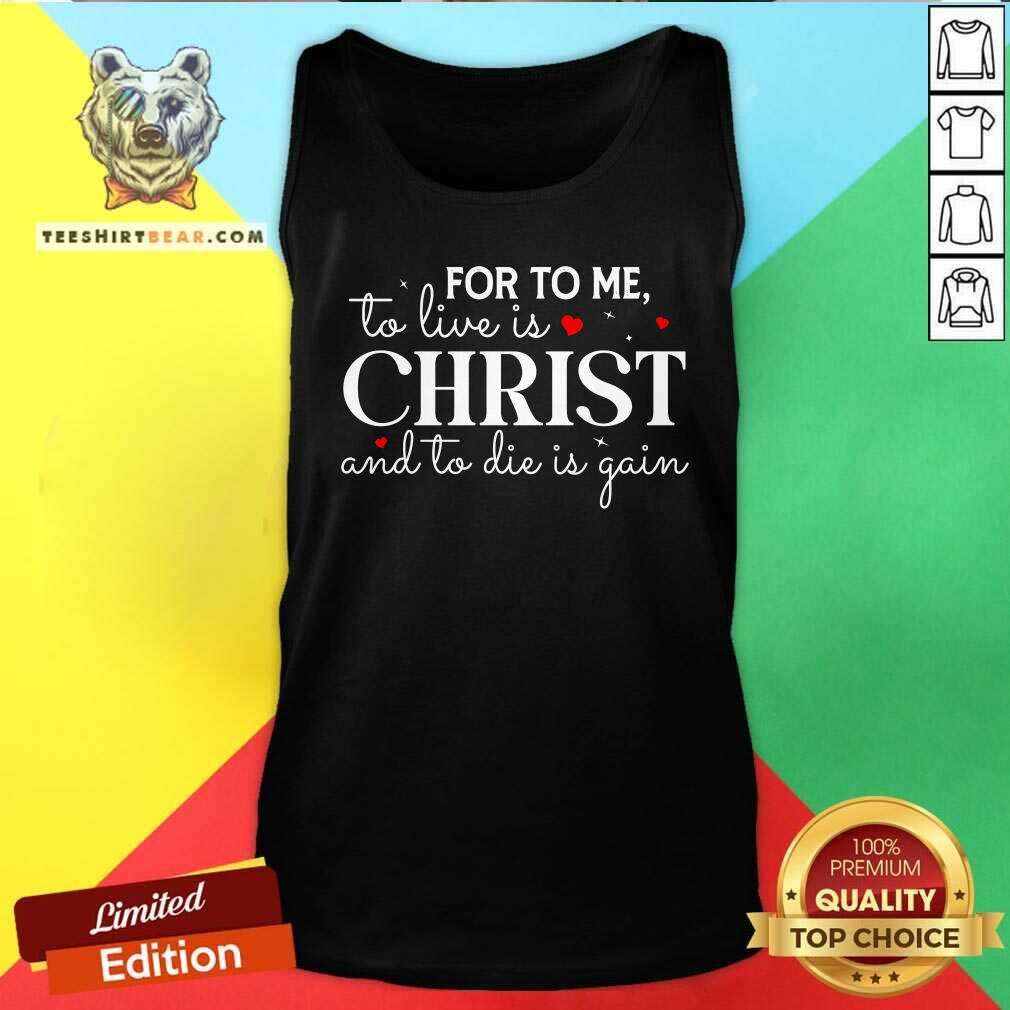 Pretty To Live Is Christ And To Die Is Gain Tank-top