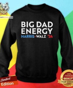 Top Big Dad Energy Harris Walz 24 Sweatshirt