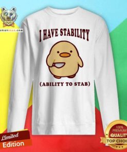 Top Cute Duck I Have Stability Ability To Stab Sweatshirt