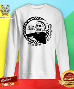 Top Get In Losers We're Saving Halloween Spooky Costume Sweatshirt