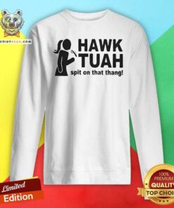 Top Hawk Tuah Spit On That Thang Sweatshirt