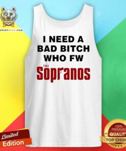 Top I Need A Bad Bitch Who Fw The Sopranos Tank-top