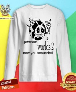 Top Porter Release Worlds 2 Now You Scoundrel Sweatshirt