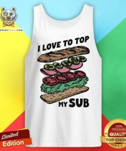 Awesome I Love To Top My Sub Tank-top