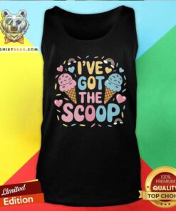 Awesome I've Got The Scoop Ice Cream Pun For Ice Cream Lovers Tank-top