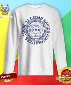 Awesome Local 11 Cedar Rapids Firefighters International Association Of Firefighter Sweatshirt