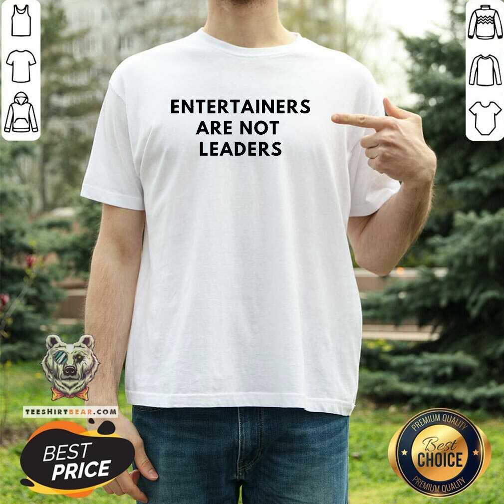 Awesome Maj Toure 999 Entertainers Are Not Leaders T-Shirt
