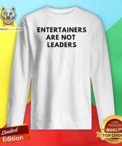Awesome Maj Toure 999 Entertainers Are Not Leaders Sweatshirt
