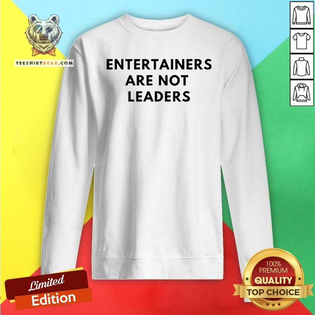 Awesome Maj Toure 999 Entertainers Are Not Leaders Sweatshirt