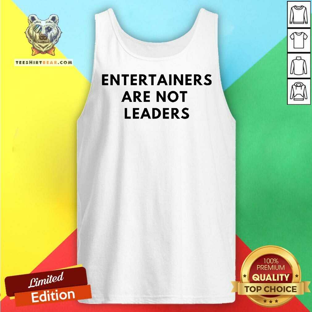 Awesome Maj Toure 999 Entertainers Are Not Leaders Tank-top