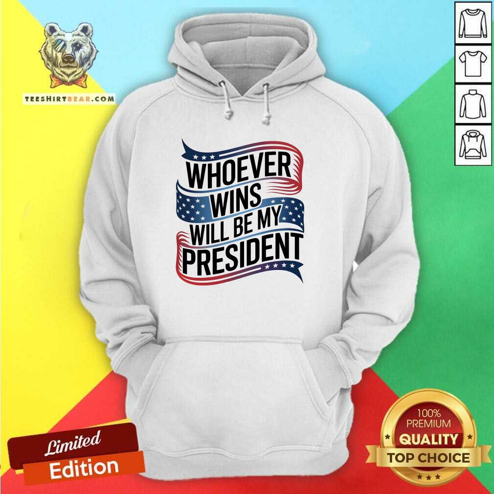 Awesome Whoever Wins Will Be My President Neutral Political Hoodie