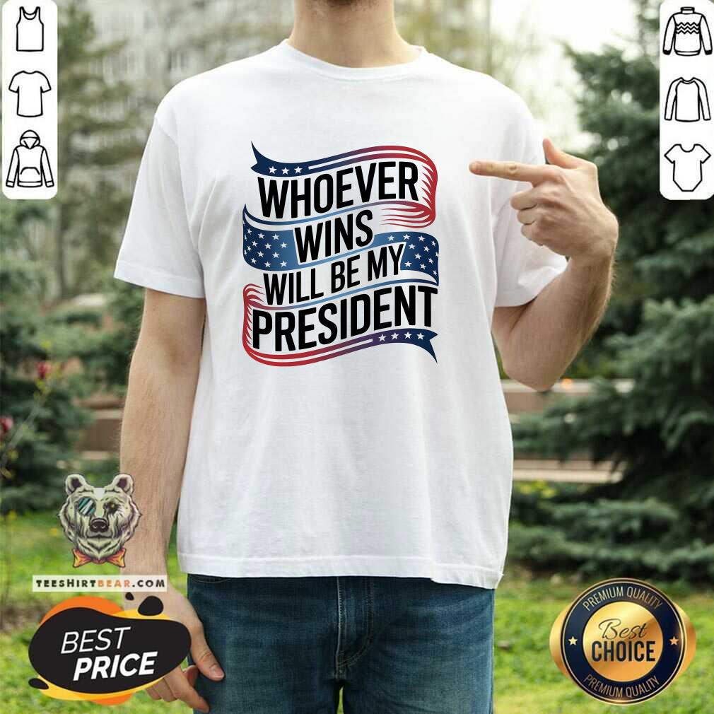 Awesome Whoever Wins Will Be My President Neutral Political T-Shirt