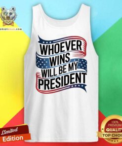 Awesome Whoever Wins Will Be My President Neutral Political Tank-top