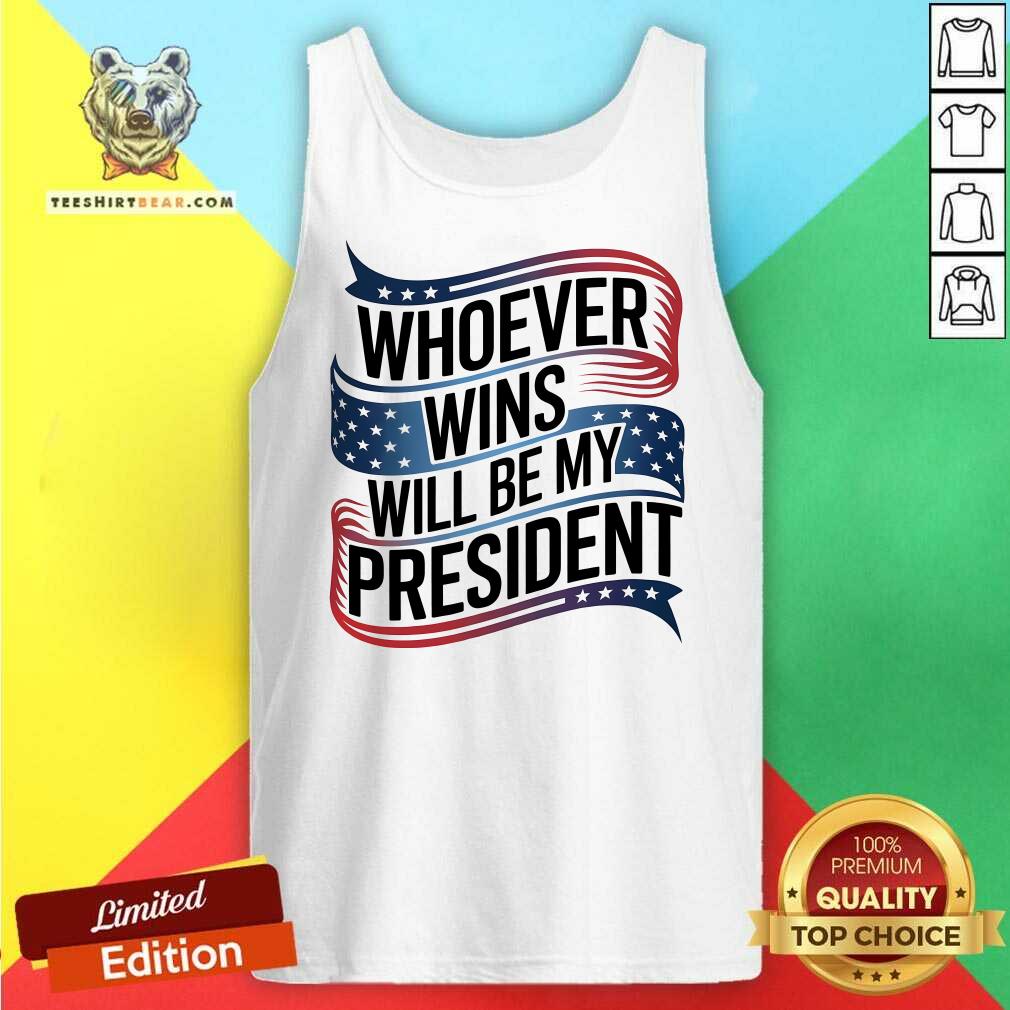 Awesome Whoever Wins Will Be My President Neutral Political Tank-top