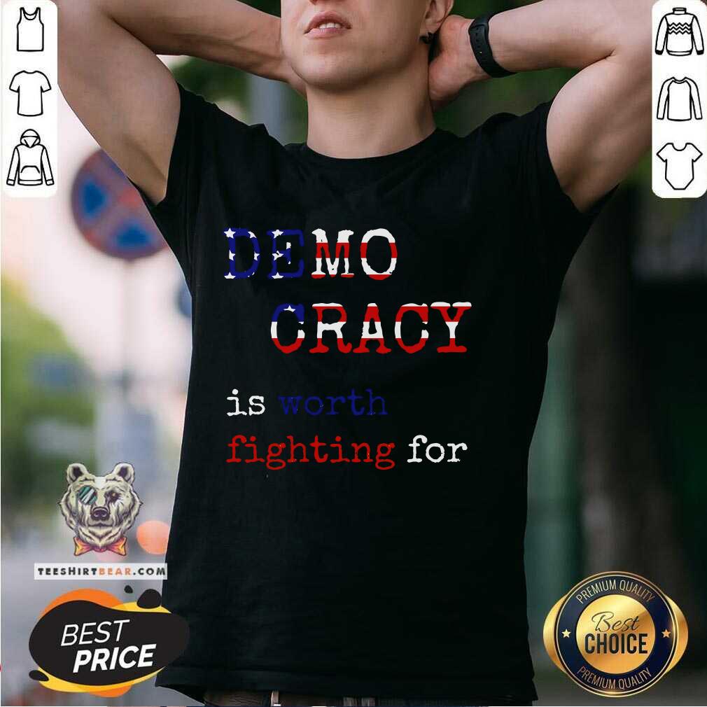 Funny Democracy Is Worth Fighting For Democrats Democratic Sign T-Shirt