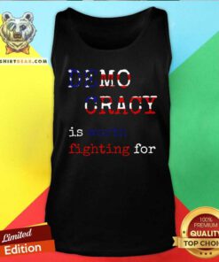 Funny Democracy Is Worth Fighting For Democrats Democratic Sign Tank-top