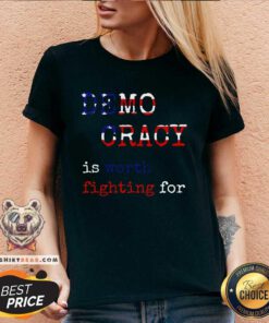 Funny Democracy Is Worth Fighting For Democrats Democratic Sign V-neck