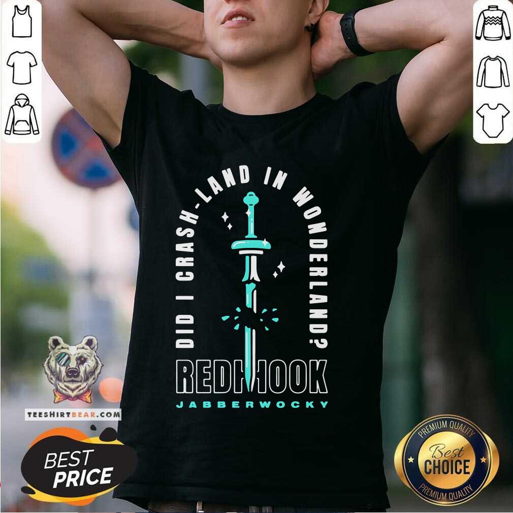 Funny Did I Crash Land In Wonderland Redhook Jabberwocky T-Shirt