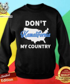 Funny Don't Kamalifornia My Country Sweatshirt
