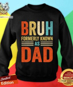 Funny Fathers Day Dad Funny Bruh Formerly Known As Dad Papa Sweatshirt