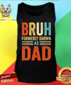 Funny Fathers Day Dad Funny Bruh Formerly Known As Dad Papa Tank-top