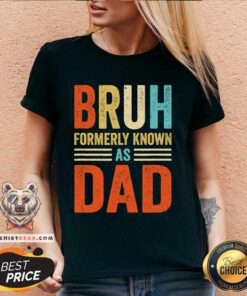 Funny Fathers Day Dad Funny Bruh Formerly Known As Dad Papa V-neck