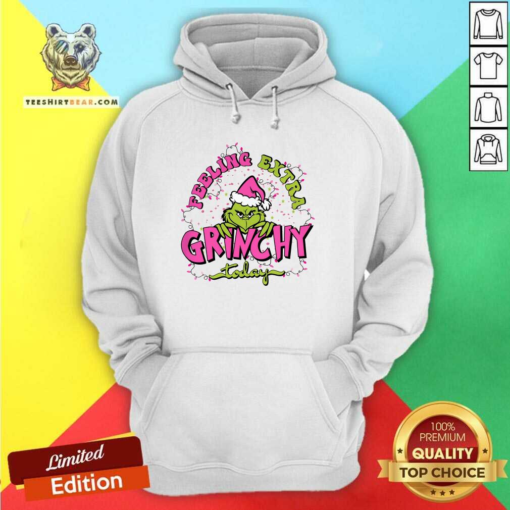 Funny Feeling Extra Grinchy Today Grinc Christmas Hoodie