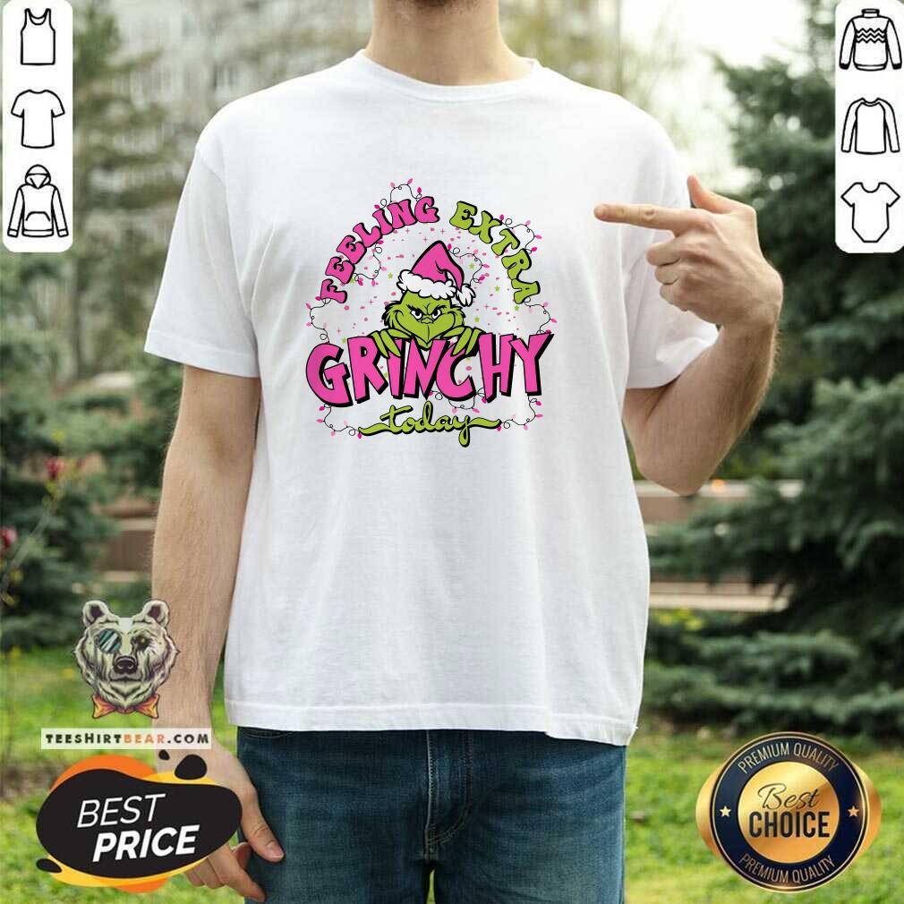 Funny Feeling Extra Grinchy Today Grinc Christmas T-Shirt