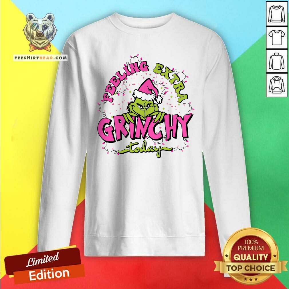 Funny Feeling Extra Grinchy Today Grinc Christmas Sweatshirt