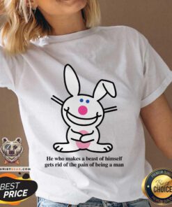 Funny He Who Makes A Beast Of Himself Gets Rid Of The Pain V-neck